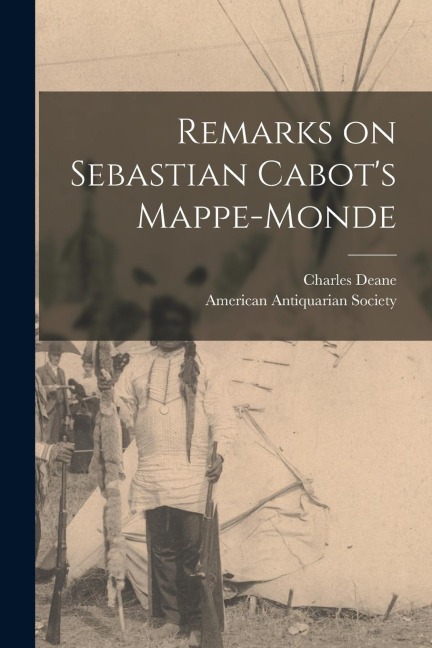 Remarks on Sebastian Cabots Mappe-monde [microform]