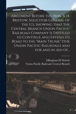 Argument Before the Hon. B. H. Bristow, Solicitor-general of the U.S. Showing That the Central Branch Union Pacific Railroad Company is Entitled to Co
