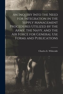 An Inquiry Into the Need for Integration in the Supply Management Procedures Utilized by the Army, the Navy, and the Air Force for General Use Forms and Publications