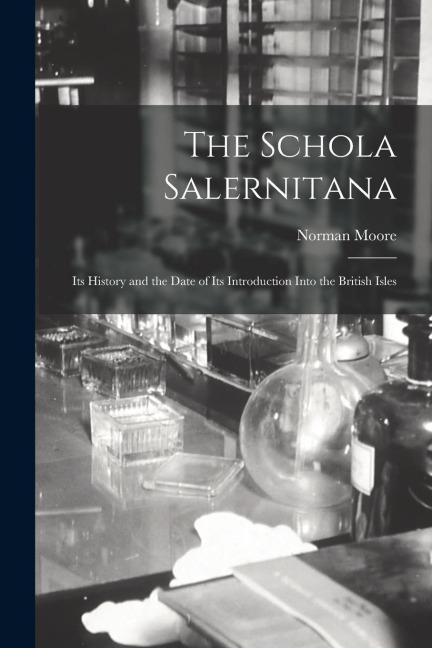 The Schola Salernitana: Its History and the Date of Its Introduction Into the British Isles