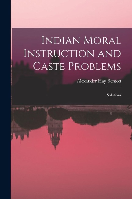 Indian Moral Instruction and Caste Problems: Solutions