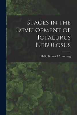 Stages in the Development of Ictalurus Nebulosus