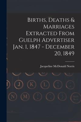 Births, Deaths & Marriages Extracted From Guelph Advertiser Jan. 1, 1847 - December 20, 1849