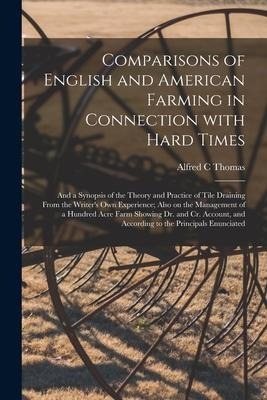 Comparisons of English and American Farming in Connection With Hard Times [microform]: and a Synopsis of the Theory and Practice of Tile Draining From