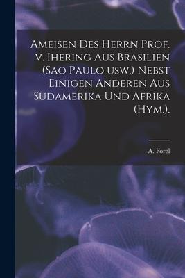 Ameisen Des Herrn Prof. V. Ihering Aus Brasilien (Sao Paulo Usw.) Nebst Einigen Anderen Aus Südamerika Und Afrika (Hym.).