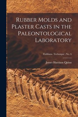 Rubber Molds and Plaster Casts in the Paleontological Laboratory; Fieldiana. Technique; no. 6