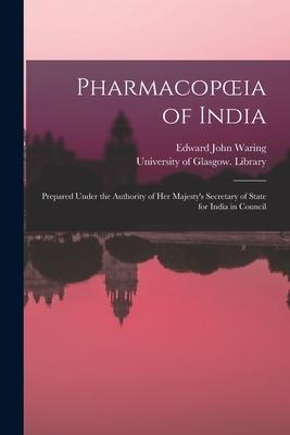 Pharmacopoeia of India [electronic Resource]: Prepared Under the Authority of Her Majestys Secretary of State for India in Council