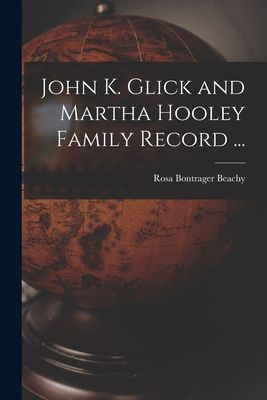 John K. Glick and Martha Hooley Family Record ...
