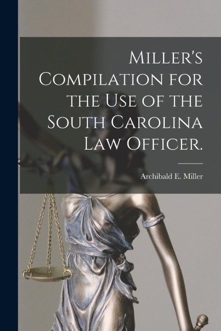 Miller's Compilation for the Use of the South Carolina Law Officer.