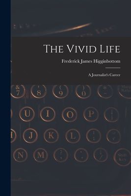 The Vivid Life: a Journalists Career