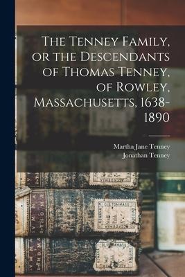 The Tenney Family, or the Descendants of Thomas Tenney, of Rowley, Massachusetts, 1638-1890
