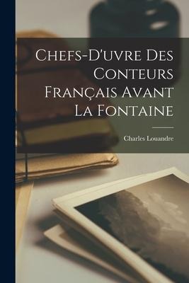 Chefs-duvre Des Conteurs Français Avant La Fontaine