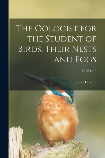 The Oölogist for the Student of Birds, Their Nests and Eggs; v. 32 1915