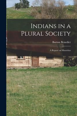 Indians in a Plural Society; a Report on Mauritius
