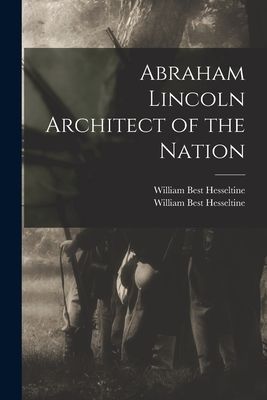 Abraham Lincoln Architect of the Nation