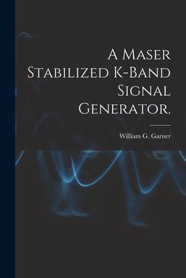 A Maser Stabilized K-band Signal Generator.