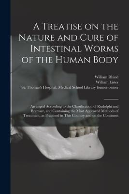 A Treatise on the Nature and Cure of Intestinal Worms of the Human Body [electronic Resource]: Arranged According to the Classification of Rudolphi an