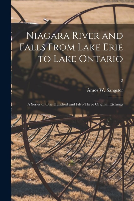 Niagara River and Falls From Lake Erie to Lake Ontario: a Series of One Hundred and Fifty-three Original Etchings; 2
