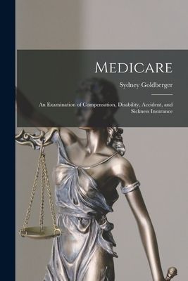 Medicare; an Examination of Compensation, Disability, Accident, and Sickness Insurance