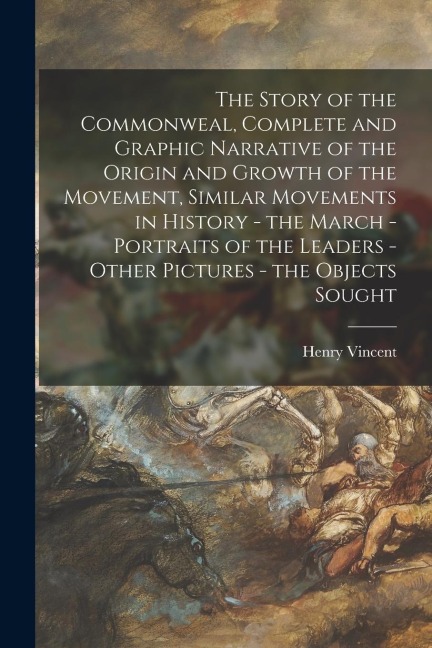 The Story of the Commonweal, Complete and Graphic Narrative of the Origin and Growth of the Movement, Similar Movements in History - the March - Portr