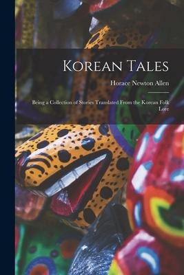 Korean Tales; Being a Collection of Stories Translated From the Korean Folk Lore