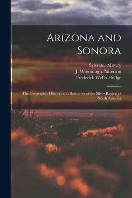 Arizona and Sonora: the Geography, History, and Resources of the Silver Region of North America