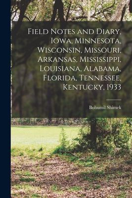 Field Notes and Diary, Iowa, Minnesota, Wisconsin, Missouri, Arkansas, Mississippi, Louisiana, Alabama, Florida, Tennessee, Kentucky, 1933