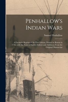 Penhallows Indian Wars; a Facsimile Reprint of the First Edition, Printed in Boston in 1726, With the Notes of Earlier Editors and Additions From the