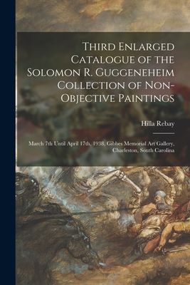 Third Enlarged Catalogue of the Solomon R. Guggeneheim Collection of Non-objective Paintings: March 7th Until April 17th, 1938, Gibbes Memorial Art Gallery, Charleston, South Carolina