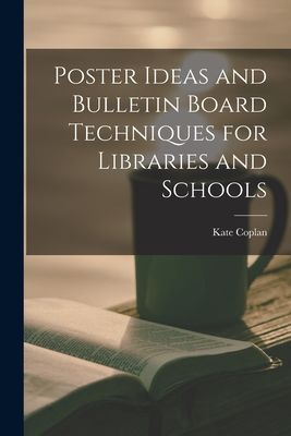 Poster Ideas and Bulletin Board Techniques for Libraries and Schools