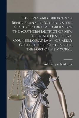 The Lives and Opinions of Benjn Franklin Butler, United States District Attorney for the Southern District of New York, and Jesse Hoyt, Counsellor at