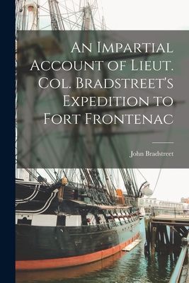 An Impartial Account of Lieut. Col. Bradstreets Expedition to Fort Frontenac