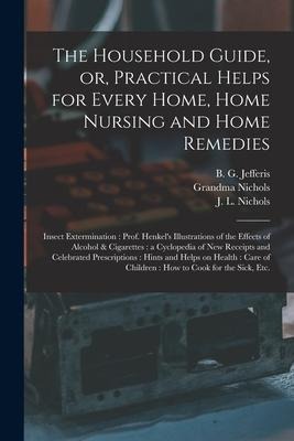 The Household Guide, or, Practical Helps for Every Home, Home Nursing and Home Remedies: Insect Extermination: Prof. Henkel's Illustrations of the Eff