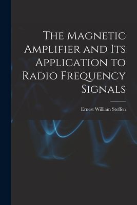 The Magnetic Amplifier and Its Application to Radio Frequency Signals