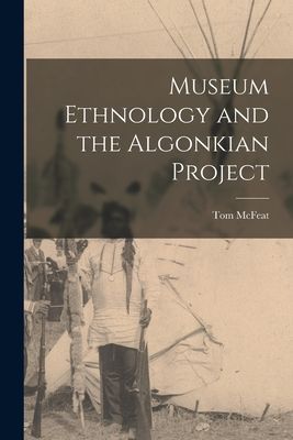 Museum Ethnology and the Algonkian Project