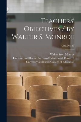 Teachers Objectives / by Walter S. Monroe; circ. No. 45