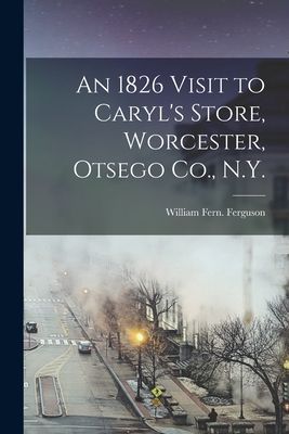 An 1826 Visit to Caryls Store, Worcester, Otsego Co., N.Y.