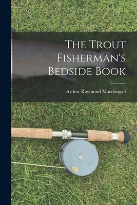 The Trout Fishermans Bedside Book