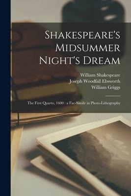 Shakespeares Midsummer Nights Dream: the First Quarto, 1600: a Fac-simile in Photo-lithography