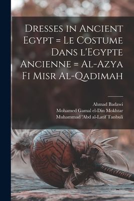 Dresses in Ancient Egypt = Le Costume Dans LEgypte Ancienne = Al-Azya Fi Misr Al-qadimah