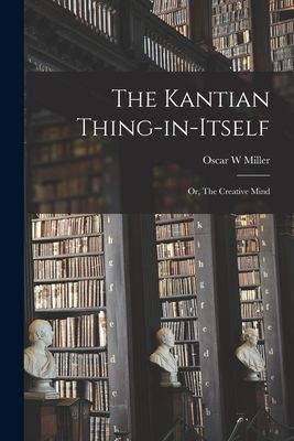The Kantian Thing-in-itself: or, The Creative Mind