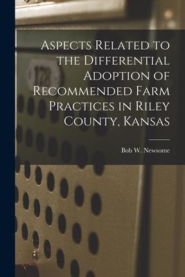 Aspects Related to the Differential Adoption of Recommended Farm Practices in Riley County, Kansas