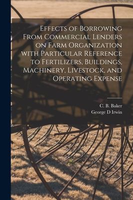 Effects of Borrowing From Commercial Lenders on Farm Organization With Particular Reference to Fertilizers, Buildings, Machinery, Livestock, and Operating Expense