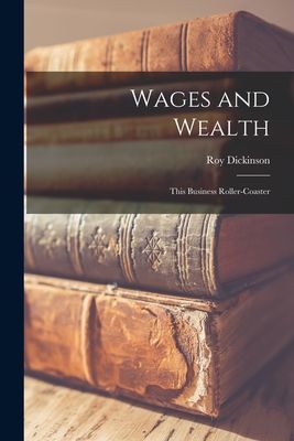 Wages and Wealth; This Business Roller-coaster