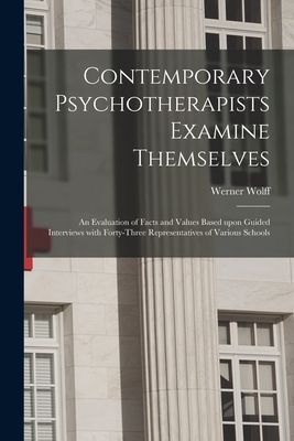 Contemporary Psychotherapists Examine Themselves; an Evaluation of Facts and Values Based Upon Guided Interviews With Forty-three Representatives of Various Schools