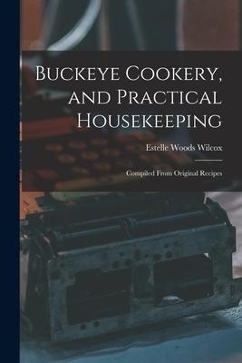 Buckeye Cookery, and Practical Housekeeping: Compiled From Original Recipes