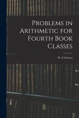 Problems in Arithmetic for Fourth Book Classes