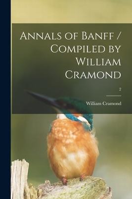Annals of Banff / Compiled by William Cramond; 2