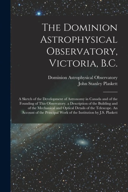 The Dominion Astrophysical Observatory, Victoria, B.C.; a Sketch of the Development of Astronomy in Canada and of the Founding of This Observatory. a