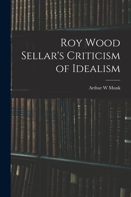 Roy Wood Sellars Criticism of Idealism